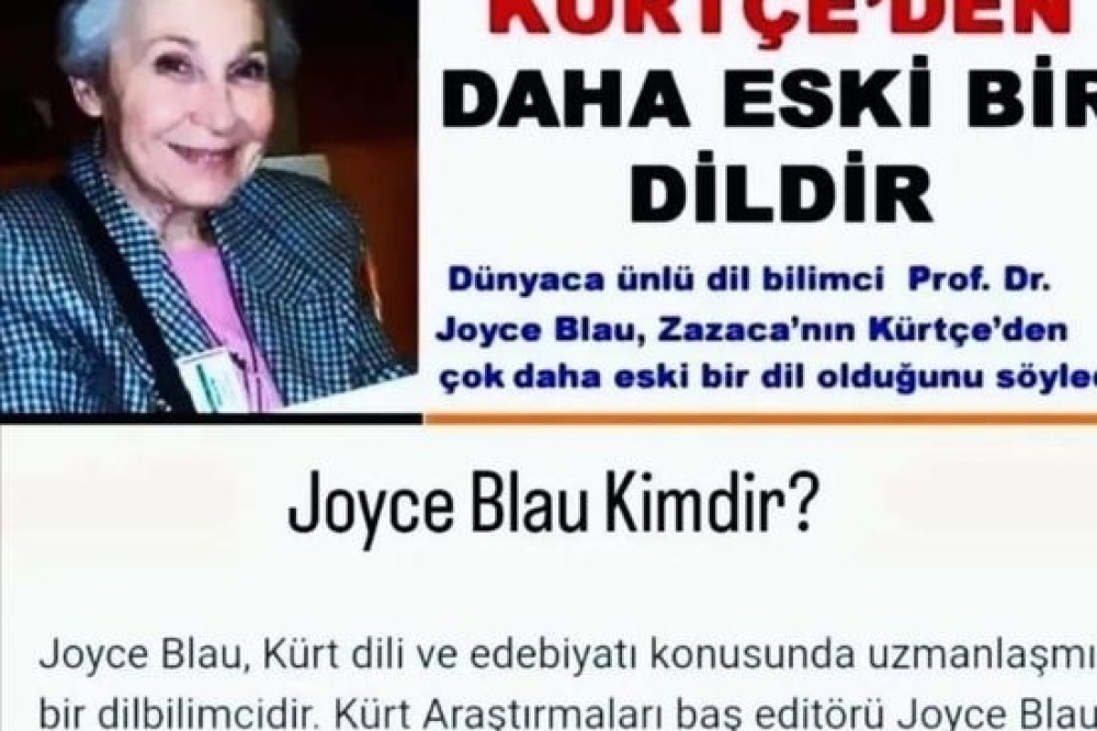 Dünyaca ünlü dil bilimci Prof. Dr. Joyce Blau, ZAZACA’NIN KÜRTÇE’DEN ÇOK DAHA ESKİ BİR DİL'DİR.