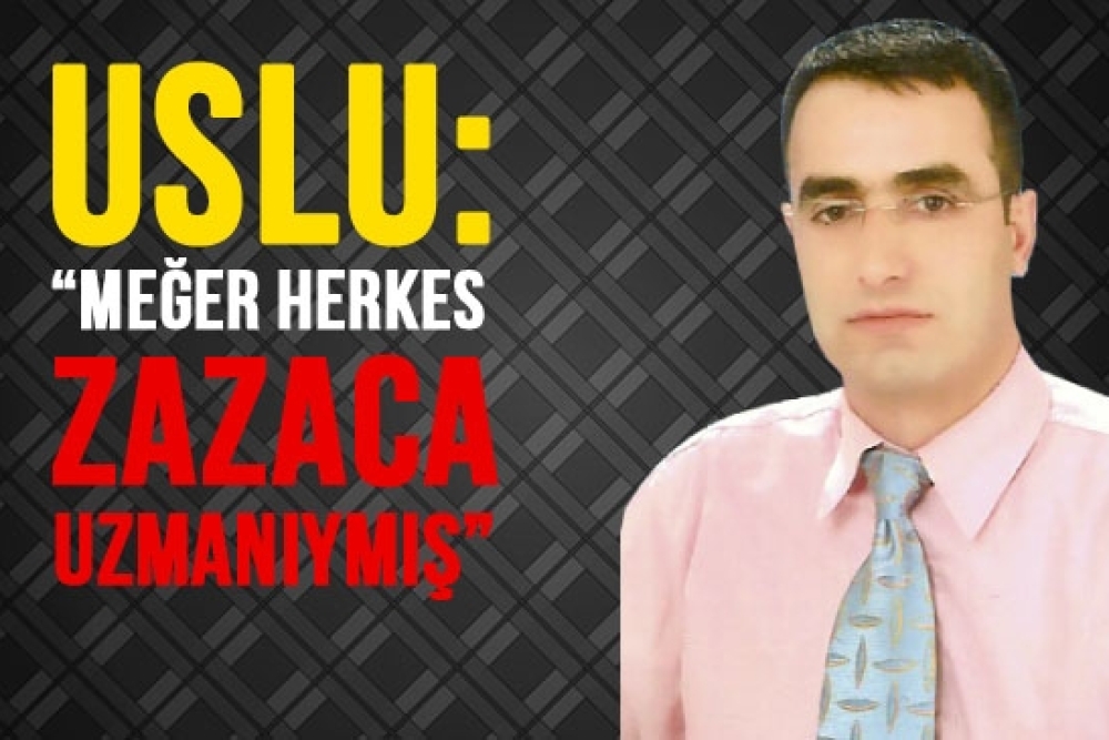 Mehmet Maşuk Uslu: 'Meğer herkes Zazaca Uzmanıymış ? [01 OCAK 2013]