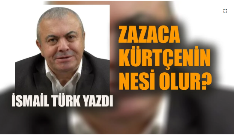 İsmail Türk : Zazaca Kürtçe'nin nesi olur? [04.02.2024]