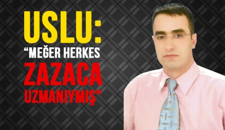 Mehmet Maşuk Uslu: 'Meğer herkes Zazaca Uzmanıymış ? [01 OCAK 2013]