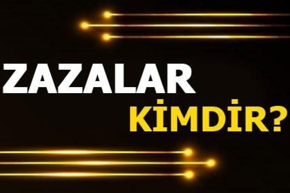 İSLAM ANSİKLOPEDİSİ : ZAZALAR Türkiye’nin Doğu ve Güneydoğu Bölgelerinde yaşayan etnik grup