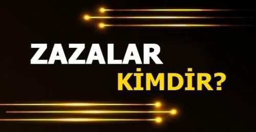 İSLAM ANSİKLOPEDİSİ : ZAZALAR Türkiye’nin Doğu ve Güneydoğu Bölgelerinde yaşayan etnik grup