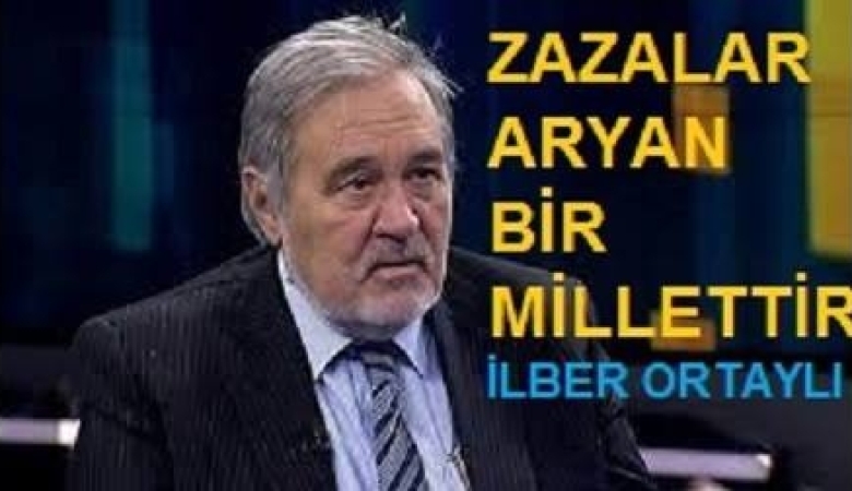 İLBER ORTAYLI :ZAZALAR ARYAN BİR MİLLETTİR