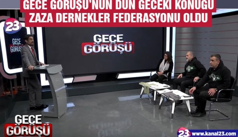 Gece Görüşü’nün Dün Geceki Konuğu Zaza Dernekler Federasyonu Oldu