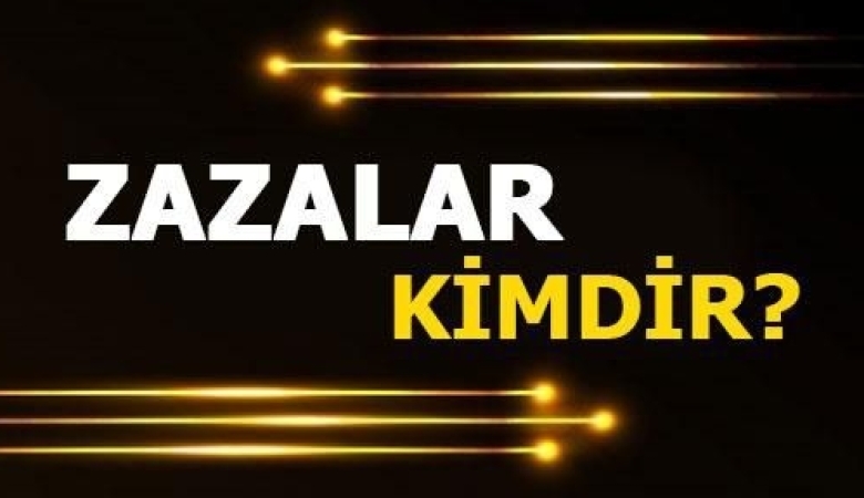 İSLAM ANSİKLOPEDİSİ : ZAZALAR Türkiye’nin Doğu ve Güneydoğu Bölgelerinde yaşayan etnik grup